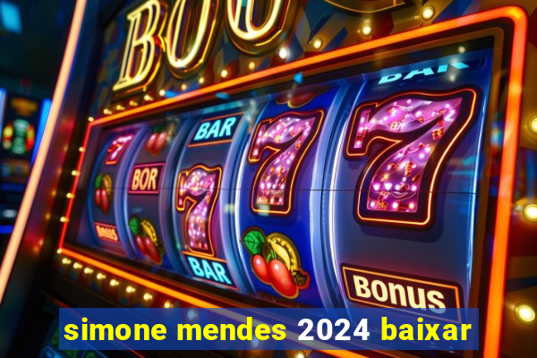 simone mendes 2024 baixar